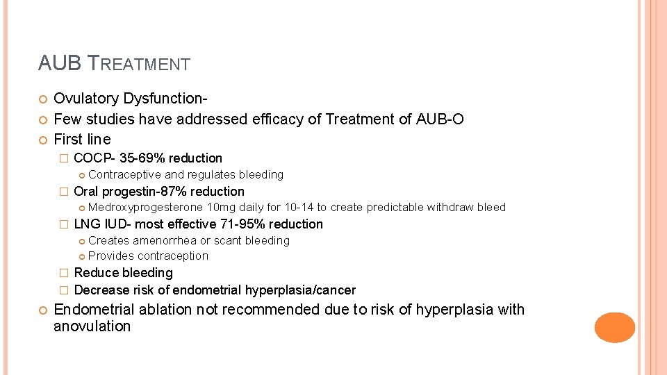 AUB TREATMENT Ovulatory Dysfunction. Few studies have addressed efficacy of Treatment of AUB-O First