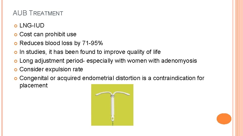 AUB TREATMENT LNG-IUD Cost can prohibit use Reduces blood loss by 71 -95% In