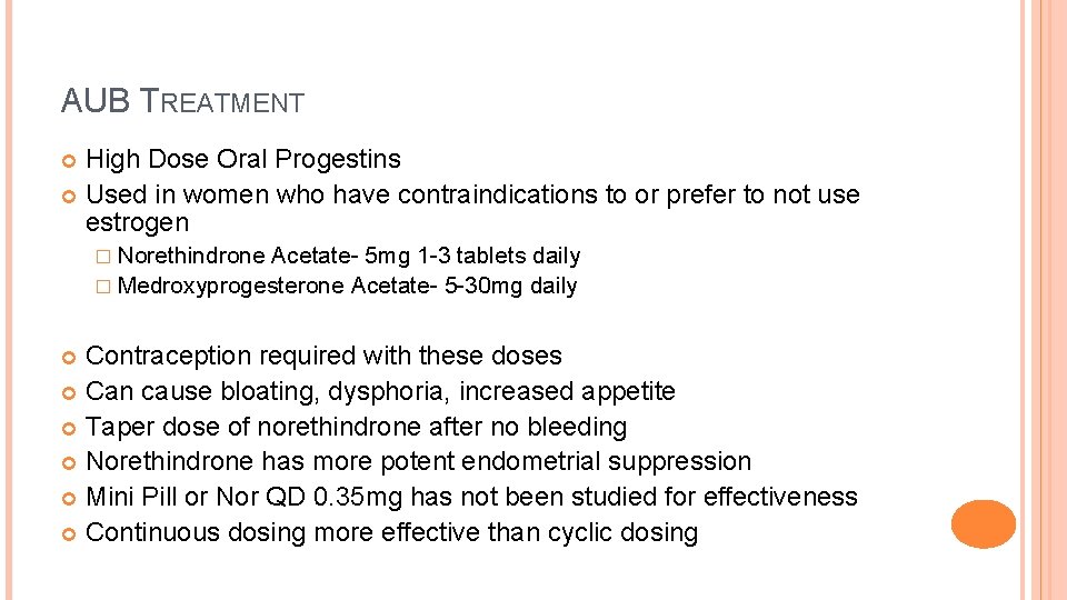 AUB TREATMENT High Dose Oral Progestins Used in women who have contraindications to or
