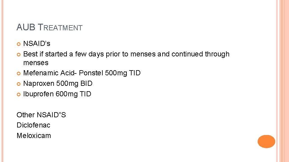 AUB TREATMENT NSAID’s Best if started a few days prior to menses and continued