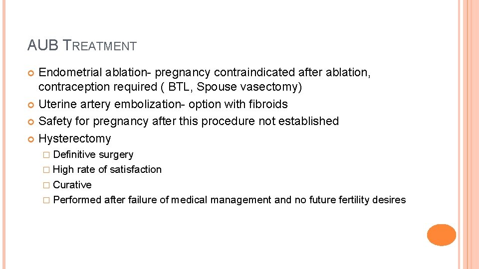 AUB TREATMENT Endometrial ablation- pregnancy contraindicated after ablation, contraception required ( BTL, Spouse vasectomy)