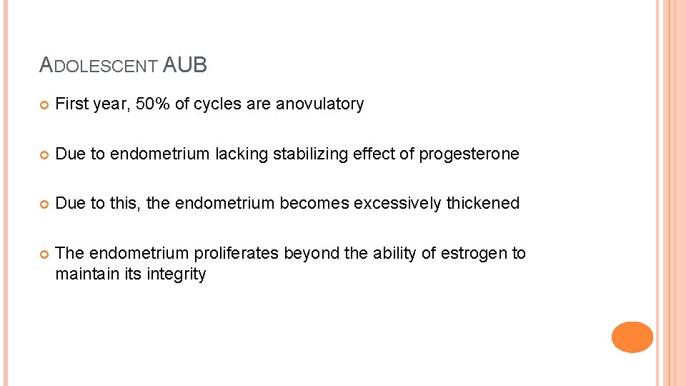 ADOLESCENT AUB First year, 50% of cycles are anovulatory Due to endometrium lacking stabilizing