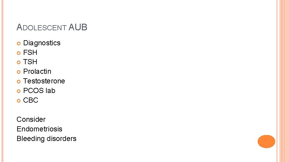 ADOLESCENT AUB Diagnostics FSH TSH Prolactin Testosterone PCOS lab CBC Consider Endometriosis Bleeding disorders