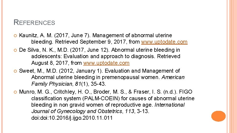 REFERENCES Kaunitz, A. M. (2017, June 7). Management of abnormal uterine bleeding. Retrieved September