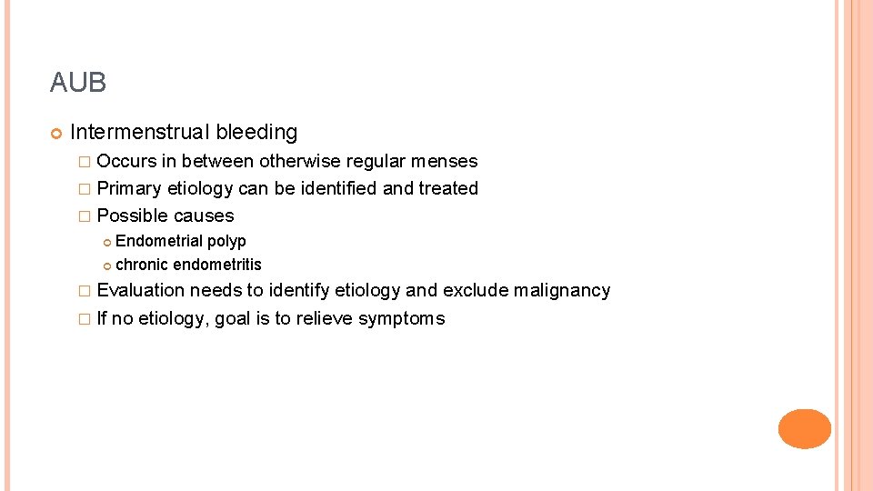 AUB Intermenstrual bleeding � Occurs in between otherwise regular menses � Primary etiology can
