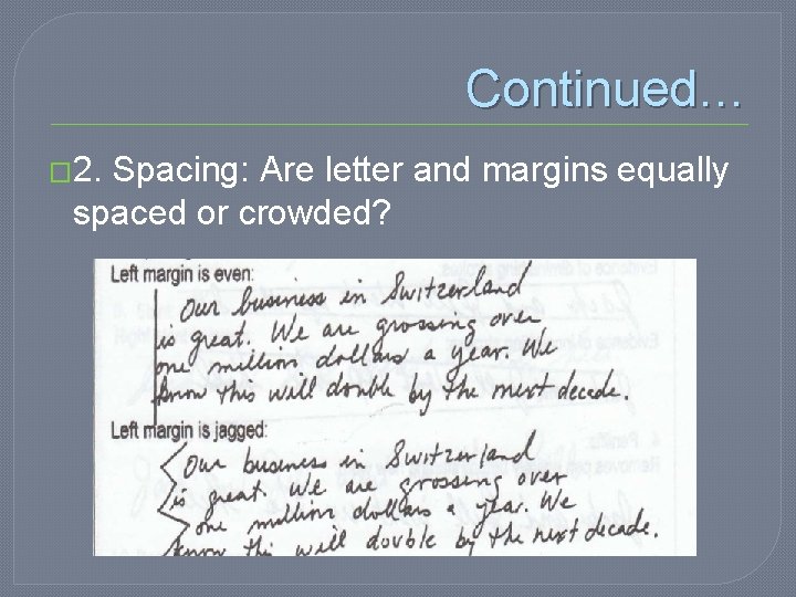 Continued… � 2. Spacing: Are letter and margins equally spaced or crowded? 