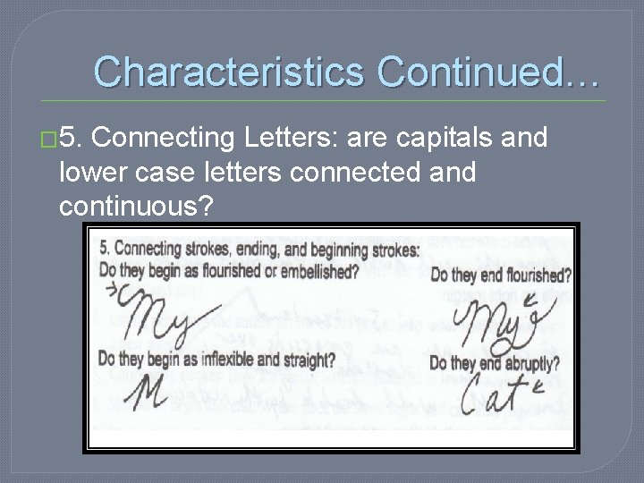 Characteristics Continued… � 5. Connecting Letters: are capitals and lower case letters connected and