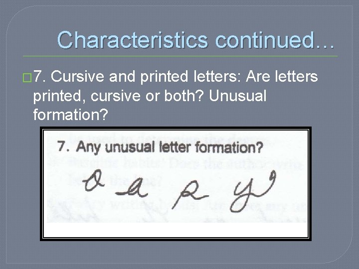 Characteristics continued… � 7. Cursive and printed letters: Are letters printed, cursive or both?