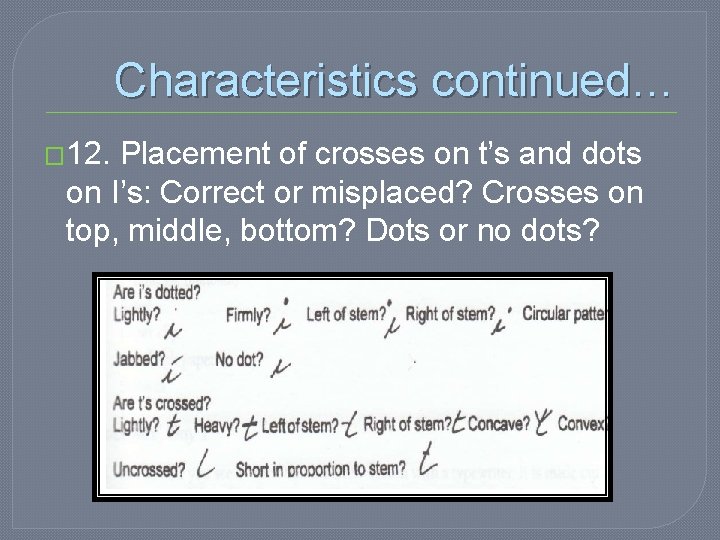 Characteristics continued… � 12. Placement of crosses on t’s and dots on I’s: Correct