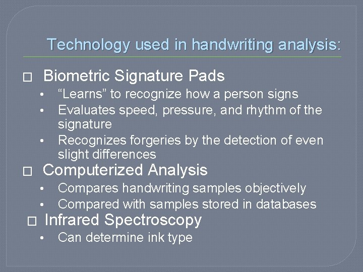 Technology used in handwriting analysis: � Biometric Signature Pads • • • � “Learns”