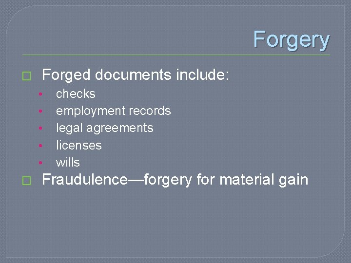 Forgery � Forged documents include: • • • � checks employment records legal agreements