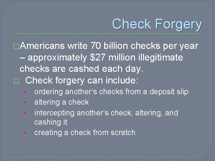 Check Forgery �Americans write 70 billion checks per year – approximately $27 million illegitimate