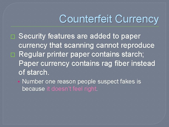 Counterfeit Currency � � Security features are added to paper currency that scanning cannot