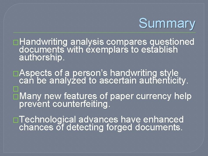 Summary �Handwriting analysis compares questioned documents with exemplars to establish authorship. �Aspects of a