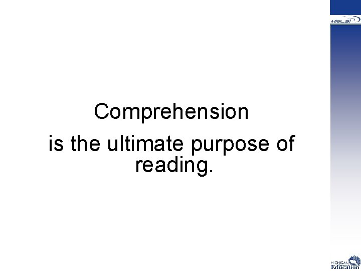  Comprehension is the ultimate purpose of reading. 