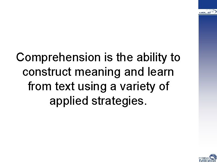  Comprehension is the ability to construct meaning and learn from text using a