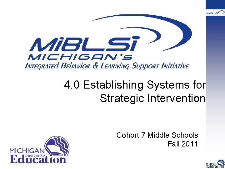  4. 0 Establishing Systems for Strategic Intervention Cohort 7 Middle Schools Fall 2011