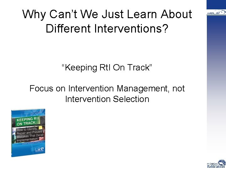Why Can’t We Just Learn About Different Interventions? “Keeping Rt. I On Track” Focus