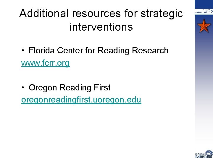 Additional resources for strategic interventions • Florida Center for Reading Research www. fcrr. org