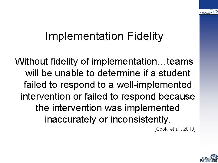  Implementation Fidelity Without fidelity of implementation…teams will be unable to determine if a