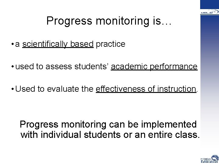  Progress monitoring is… • a scientifically based practice • used to assess students’