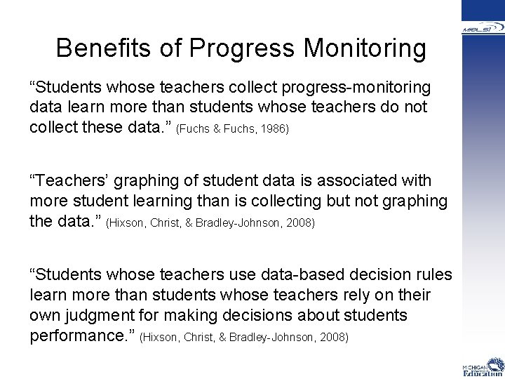  Benefits of Progress Monitoring “Students whose teachers collect progress-monitoring data learn more than