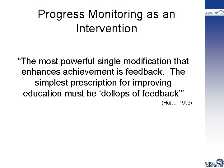 Progress Monitoring as an Intervention “The most powerful single modification that enhances achievement is