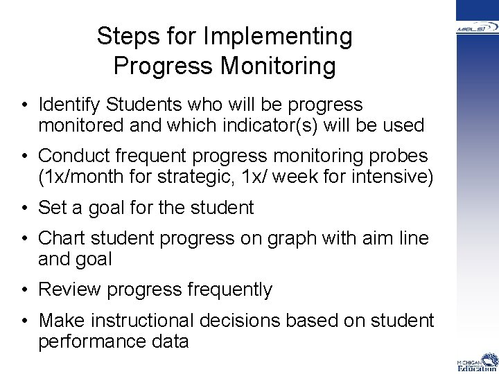  Steps for Implementing Progress Monitoring • Identify Students who will be progress monitored