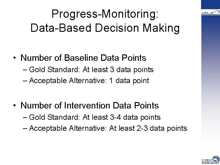 Progress-Monitoring: Data-Based Decision Making • Number of Baseline Data Points – Gold Standard: At