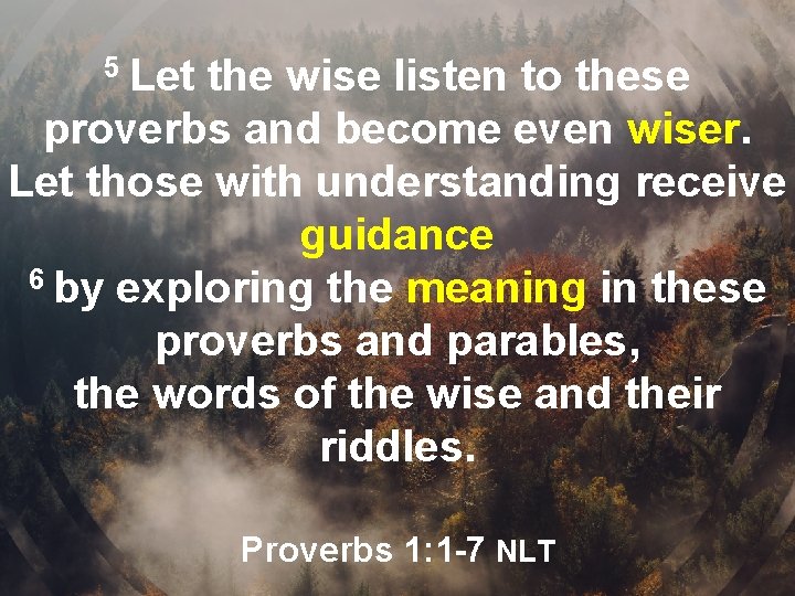 5 Let the wise listen to these proverbs and become even wiser. Let those