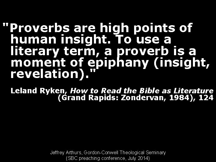 "Proverbs are high points of human insight. To use a literary term, a proverb