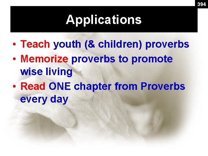394 Applications • Teach youth (& children) proverbs • Memorize proverbs to promote wise