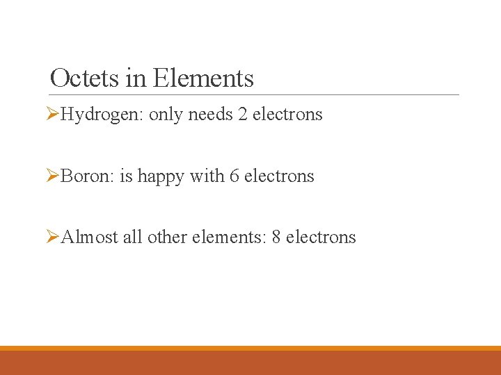 Octets in Elements ØHydrogen: only needs 2 electrons ØBoron: is happy with 6 electrons