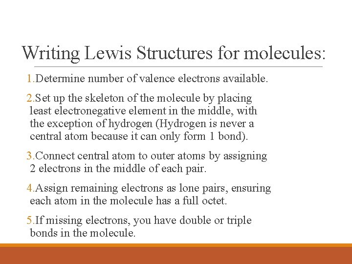 Writing Lewis Structures for molecules: 1. Determine number of valence electrons available. 2. Set