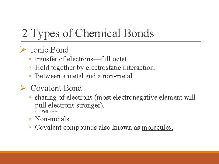 2 Types of Chemical Bonds Ø Ionic Bond: ◦ transfer of electrons—full octet. ◦