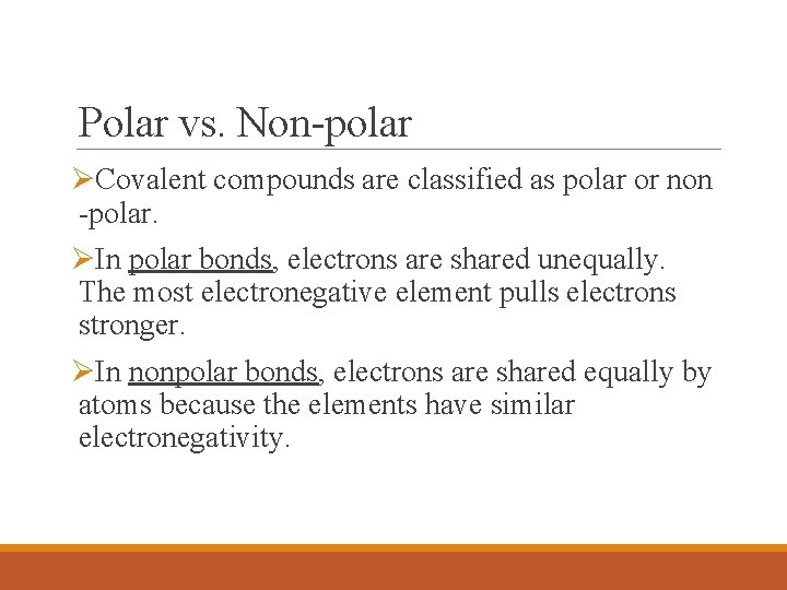 Polar vs. Non-polar ØCovalent compounds are classified as polar or non -polar. ØIn polar