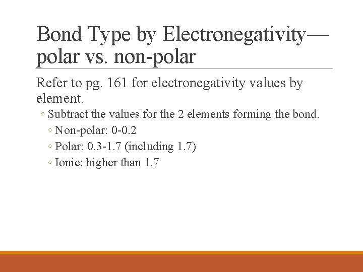 Bond Type by Electronegativity— polar vs. non-polar Refer to pg. 161 for electronegativity values