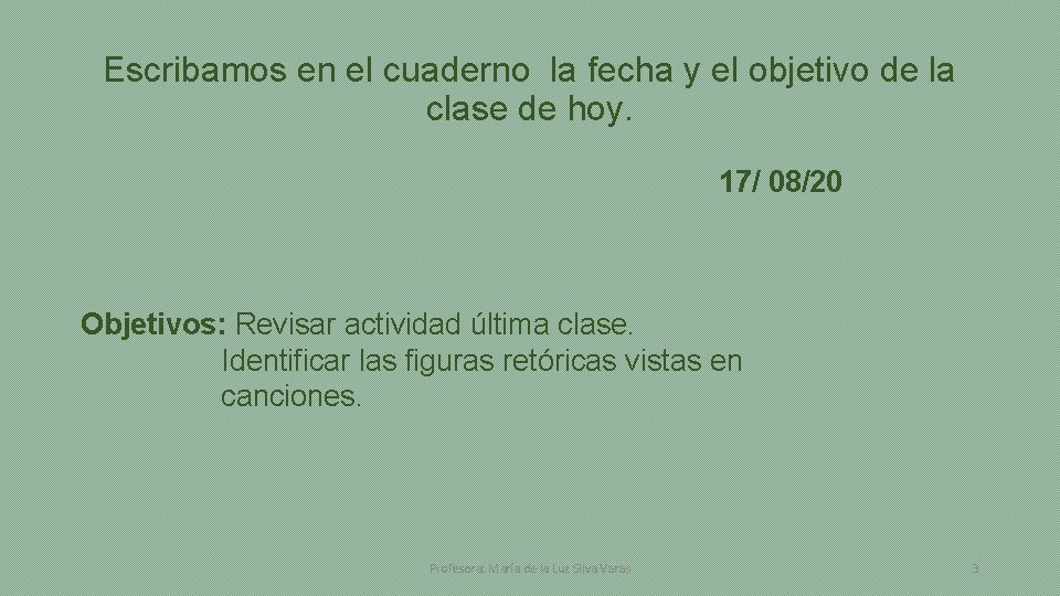 Escribamos en el cuaderno la fecha y el objetivo de la clase de hoy.