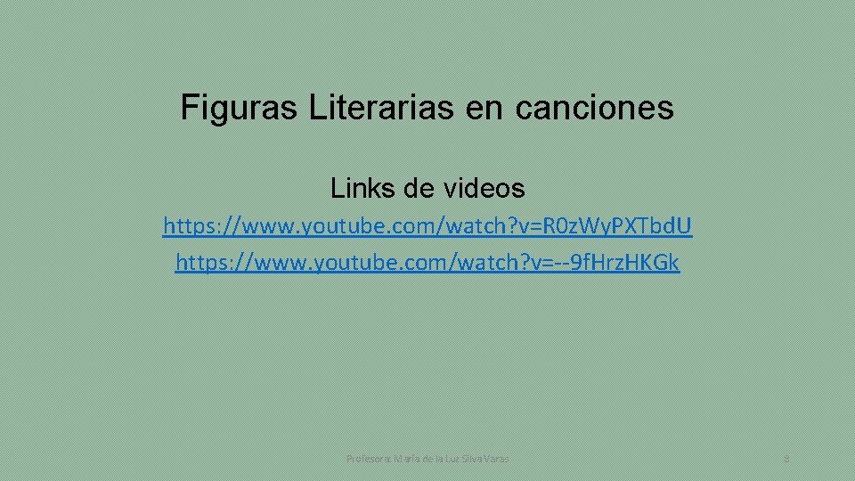 Figuras Literarias en canciones Links de videos https: //www. youtube. com/watch? v=R 0 z.