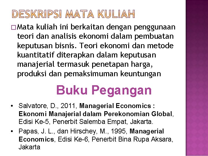 � Mata kuliah ini berkaitan dengan penggunaan teori dan analisis ekonomi dalam pembuatan keputusan