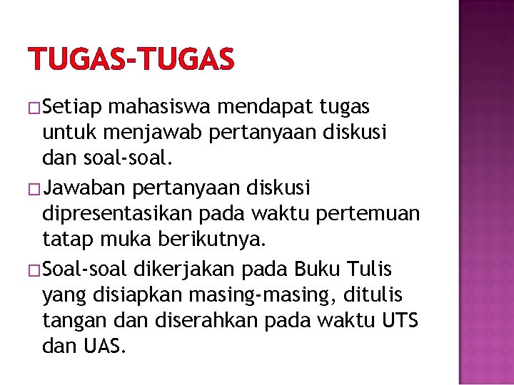 TUGAS-TUGAS �Setiap mahasiswa mendapat tugas untuk menjawab pertanyaan diskusi dan soal-soal. �Jawaban pertanyaan diskusi