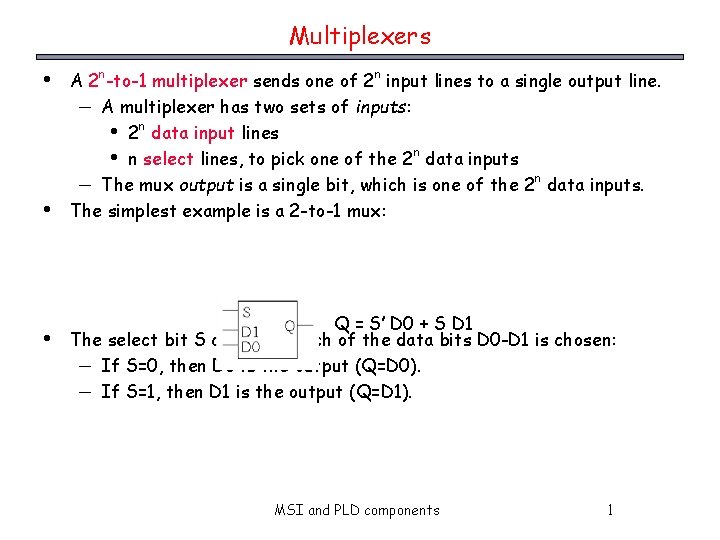 Multiplexers • • • A 2 n-to-1 multiplexer sends one of 2 n input