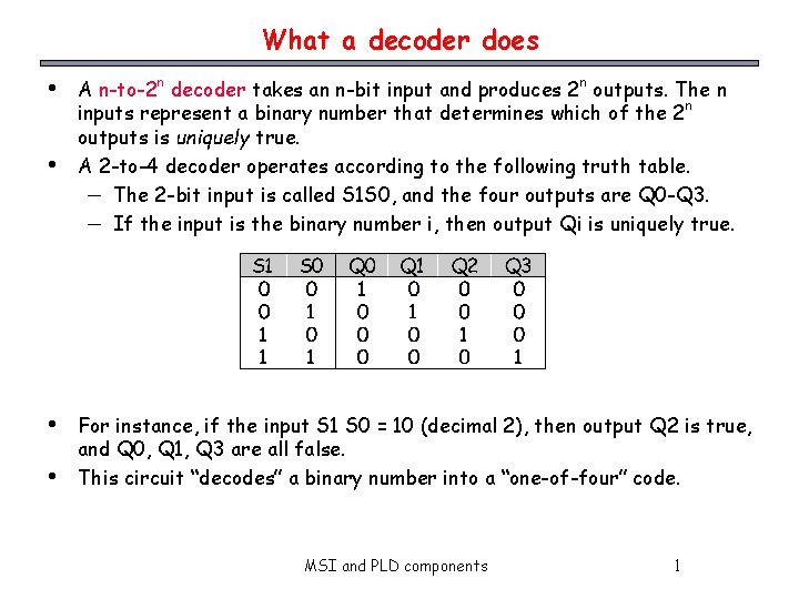 What a decoder does • • A n-to-2 n decoder takes an n-bit input