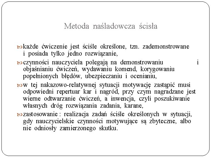 Metoda naśladowcza ścisła każde ćwiczenie jest ściśle określone, tzn. zademonstrowane i posiada tylko jedno