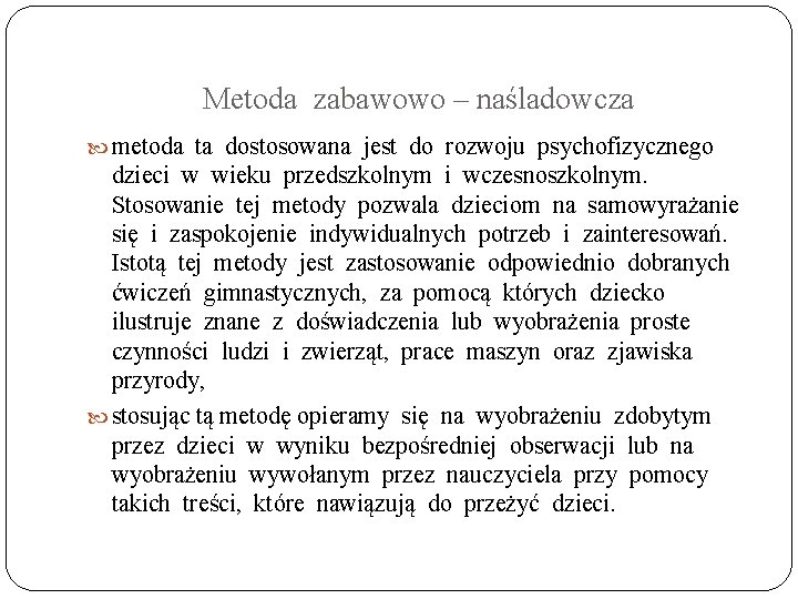 Metoda zabawowo – naśladowcza metoda ta dostosowana jest do rozwoju psychofizycznego dzieci w wieku