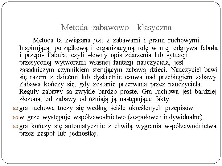 Metoda zabawowo – klasyczna Metoda ta związana jest z zabawami i grami ruchowymi. Inspirującą,