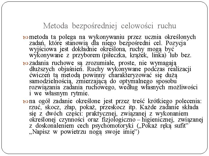 Metoda bezpośredniej celowości ruchu metoda ta polega na wykonywaniu przez ucznia określonych zadań, które