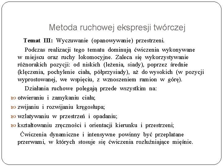 Metoda ruchowej ekspresji twórczej Temat III: Wyczuwanie (opanowywanie) przestrzeni. Podczas realizacji tego tematu dominują
