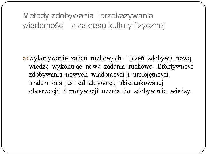 Metody zdobywania i przekazywania wiadomości z zakresu kultury fizycznej wykonywanie zadań ruchowych – uczeń