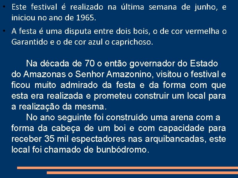  • Este festival é realizado na última semana de junho, e iniciou no